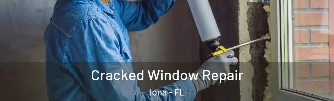 Cracked Window Repair Iona - FL