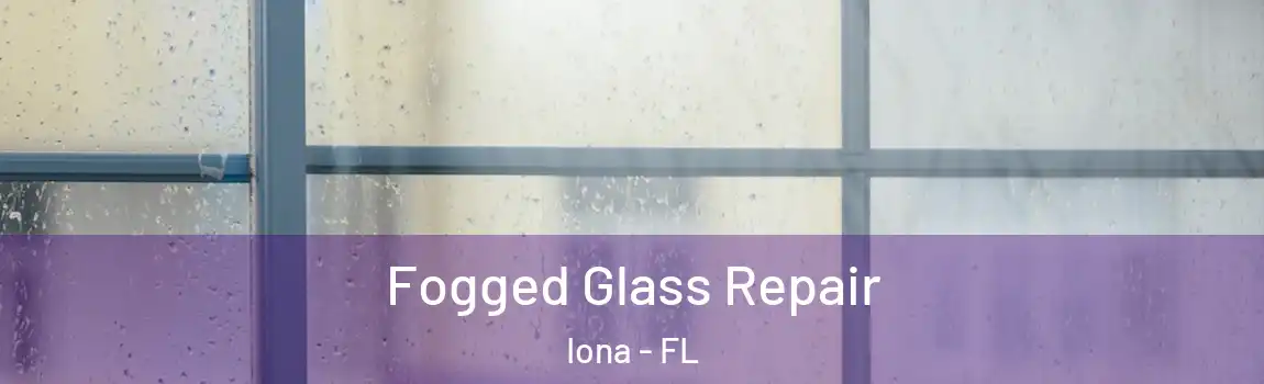 Fogged Glass Repair Iona - FL